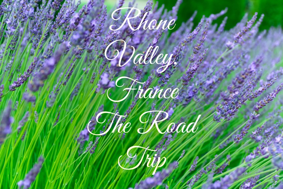 Planning a road trip thru the Rhone Valley, France