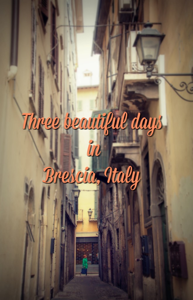 Three beautiful days in Brescia, Italy